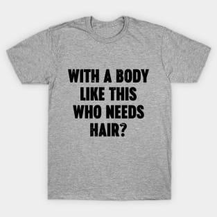 With A Body Like This Who Needs Hair Vintage Retro T-Shirt